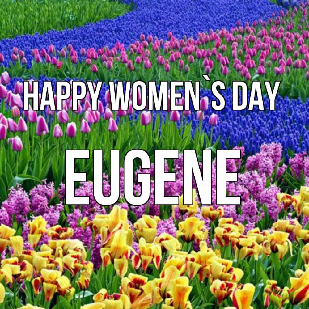 Greetings card с именем, Eugene happy women`s day цветы Greetings with text for free download 